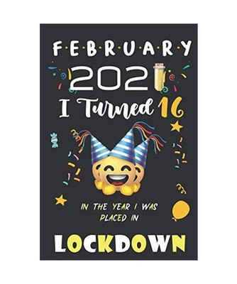 February 2021 I turned 16 in Lockdown: Happy 16th Birthday 16 Years Old Gift for