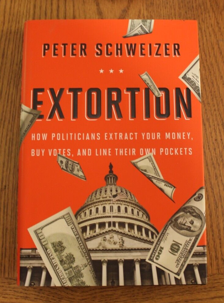 Extortion How Politicians Extract Your Money, Buy Votes, and Line