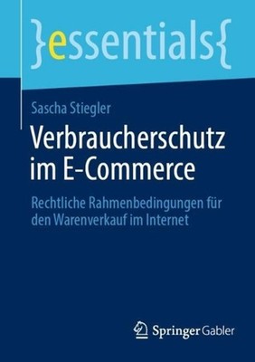 Verbraucherschutz im E-Commerce: Rechtliche Rahmenbedingungen f?r den Warenverka
