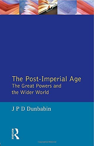 The Post-Imperial Age: The Great Powers and the Wider World: Int