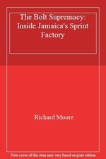 The Bolt Supremacy: Inside Jamaica's Sprint Factory,Richard Mo ,