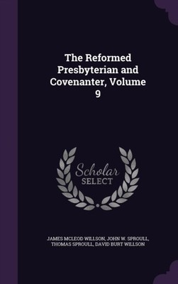 Willson - Reformed Presbyterian and Covenanter Volume 9 - New hardbac - X555z