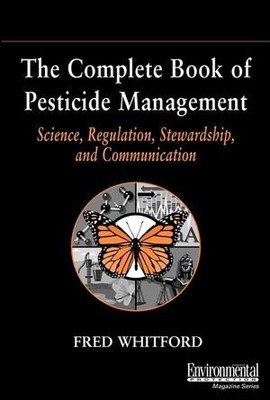 THE COMPLETE BOOK OF PESTICIDE MANAGEMENT: SCIENCE, By Fred Whitford - Hardcover