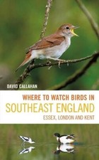Where to Watch Birds in Southeast England by David Callahan Paperback