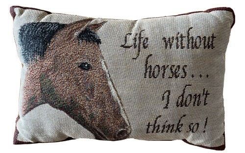 Pillow "Life Without Horses...I Don't Think So!" 12" X 8" Brown Tones Tapestry