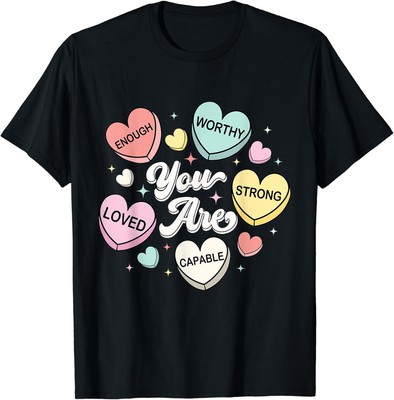 You Are Capable Enough Worthy Loved Strong Valentines Day T-Shirt