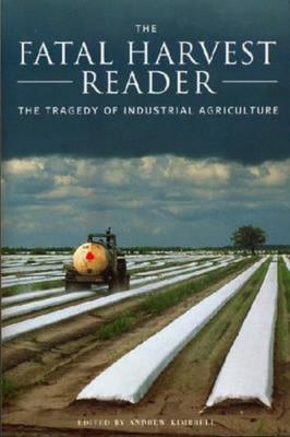 The Fatal Harvest Reader: The Tragedy of Industrial Agr - Paperback NEW Kimbrell