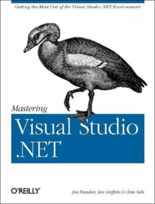 Mastering Visual Studio . NET : Getting the Most Out of the Visual Studio ....