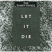 The Shaky Hands - Let It Die (2009)
