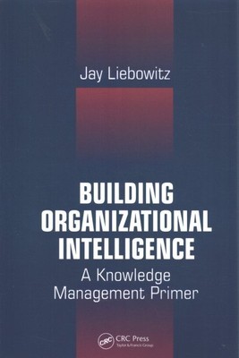 Building Organizational Intelligence : A Knowledge Management Primer, Paperba...