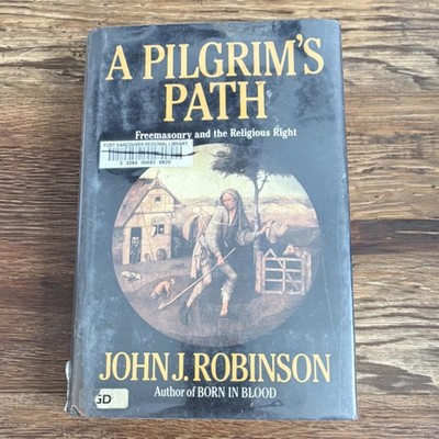 A Pilgrim's Path: Freemasonry and the Religious Right by John J. Robinson, Hard 