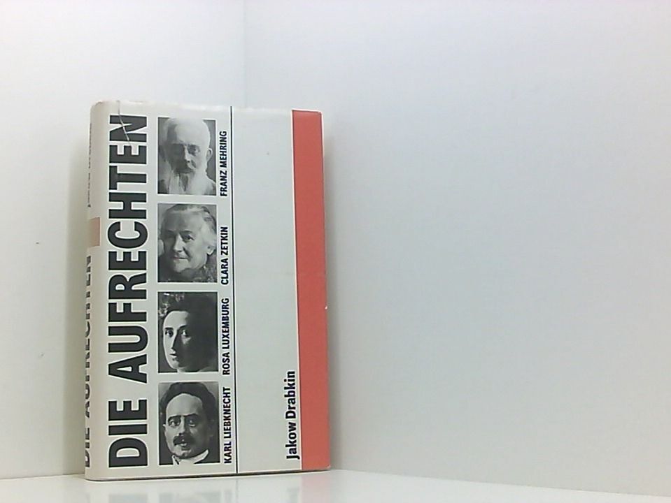 Die Aufrechten. Karl Liebknecht, Rosa Luxemburg, Franz Mehring, Clara Zetkin Kar - Unbekannt