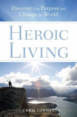 Heroic Living: Discover Your Purpose and- 0829424423, hardcover, Mr Chris Lowney