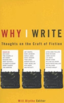 Why I Write : Thoughts on the Craft of Fiction Paperback Will Bly