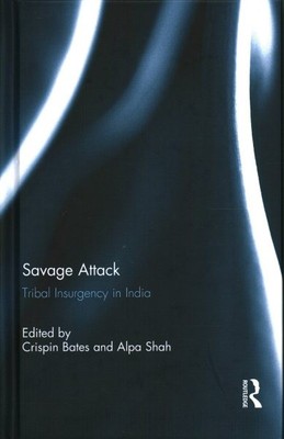 Savage Attack : Tribal Insurgency in India, Hardcover by Bates, Crispin (EDT)...