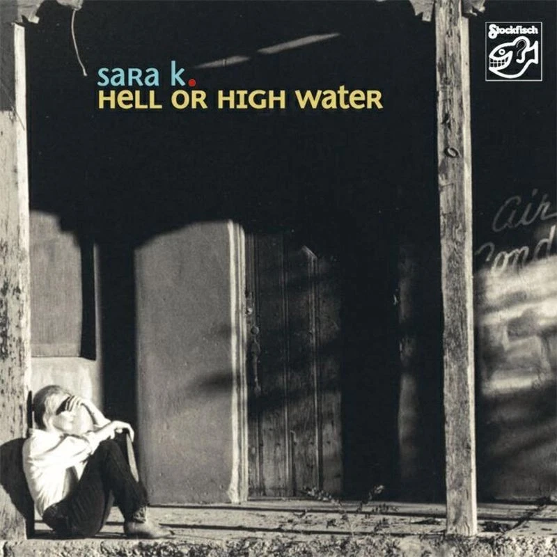 Sara K--------Hell Or High Water - Stockfisch SACD-hYBRID stockfisch label,
