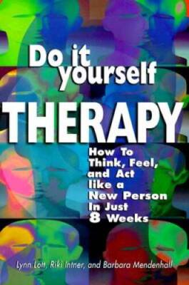 Do-It-Yourself Therapy: How To Think, Feel, and Act Like a New Person in  - GOOD