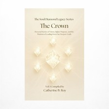 The Soul Diamond Legacy Series - The Crown: Personal Stories of Vision, Highe...