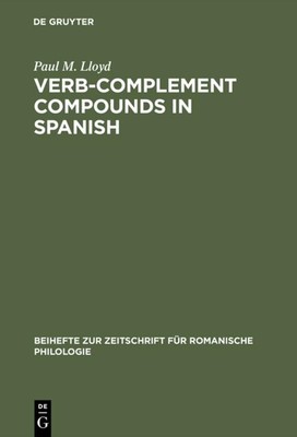 Verb-complement compounds in Spanish Paul M. Lloyd