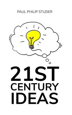 21st Century Ideas by Paul Philip Studer Paperback Book