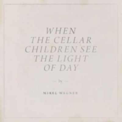 MIREL WAGNER: WHEN THE CELLAR CHILDREN SEE THE LIGHT OF DAY - CD
