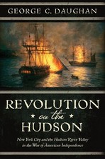 Revolution on the Hudson: New York City and the Hudson River Valley in the A...
