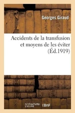 Accidents de la Transfusion Et Moyens de Les viter by Georges Giraud (French) Pa