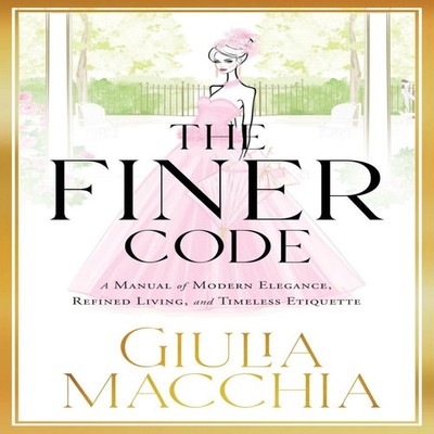 The Finer Code A Manual of Modern Elegance Refined Living and Tim