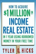 How to Acquire $1-Million in Income Real Estate in One Year Using Borrowed...