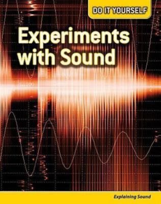 Experiments With Sound: Explaining Sound (Do It Yourself) by 
