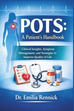 POTS: A Patient?s Handbook: Clinical Insights, Symptom Management, and Str...