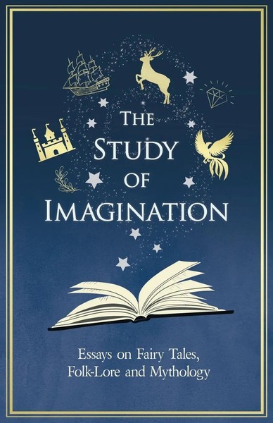 Various | The Study Of Imagination - Essays On Fairy Tales, Folk-Lore And...-image