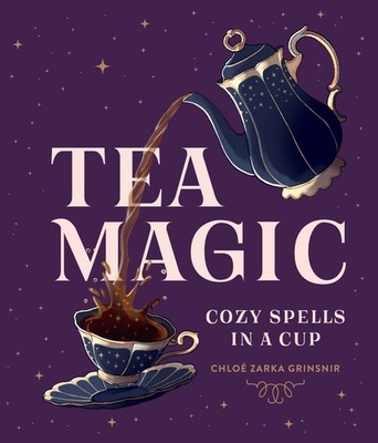 Tea Magic: Cozy Spells in a Cup by Grinsnir, Chloé Zarka [Hardcover]