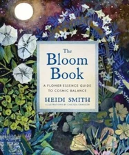The Bloom Book: A Flower Essence Guide to Cosmic Balance - Hardcover - GOOD