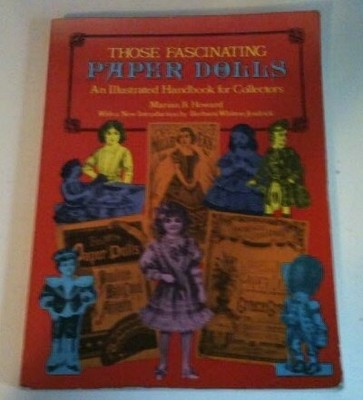 THOSE FASCINATING PAPER DOLLS: AN ILLUSTRATED HANDBOOK FOR By Marian B. Howard