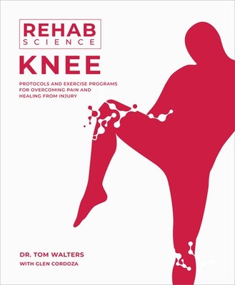 Rehab Science: Knee: Protocols and Exercise Programs for Overcoming Pa Paperback