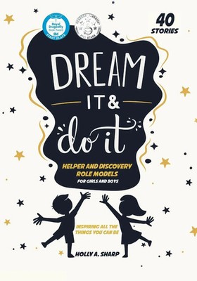 Holly A. Sharp | Dream It and Do It (Volume 2) Helpers and Discovery Role Models