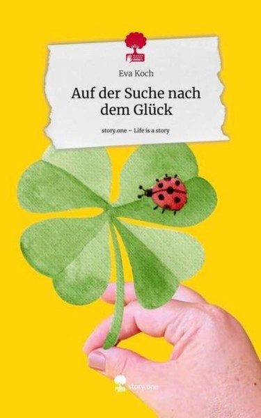 Auf Der Suche Nach Dem GlüCk. Life Is A Story - Story.One Eva Koch-image
