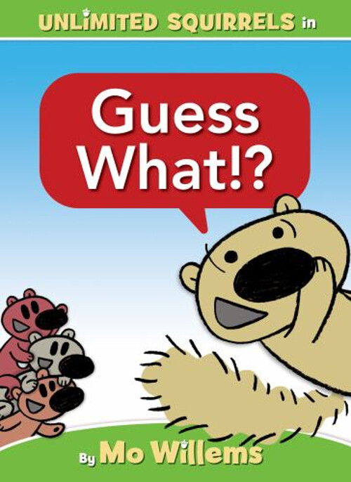 Guess What!?-An Unlimited Squirrels Book Hardcover Mo Willems