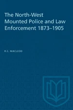 The North-West Mounted Police and Law Enforcement, 1873-1905 - 9781487576868