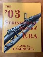 The 03 Springfield Rifles Era Book -  Clark S...