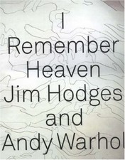 I REMEMBER HEAVEN: JIM HODGES AND ANDY WARHOL By Jose Munoz & Susan Cahan *VG+*