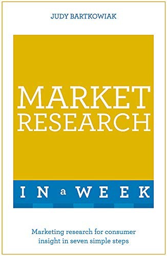 Market Research In A Week: Market Research In Seven Simple Steps (Teach Yourself