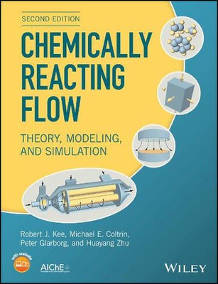 Chemically Reacting Flow: Theory, Modeling, and Simulation by Robert J. Kee (Eng