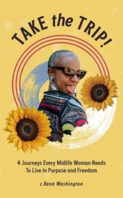 Take The Trip 4 Journeys Every Midlife Woman Needs To Live In Purpose an - GOOD