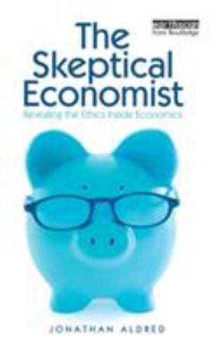 Skipitcal Skeptical Economist : Revealing the Ethics Inside Economics, Hardcover ...