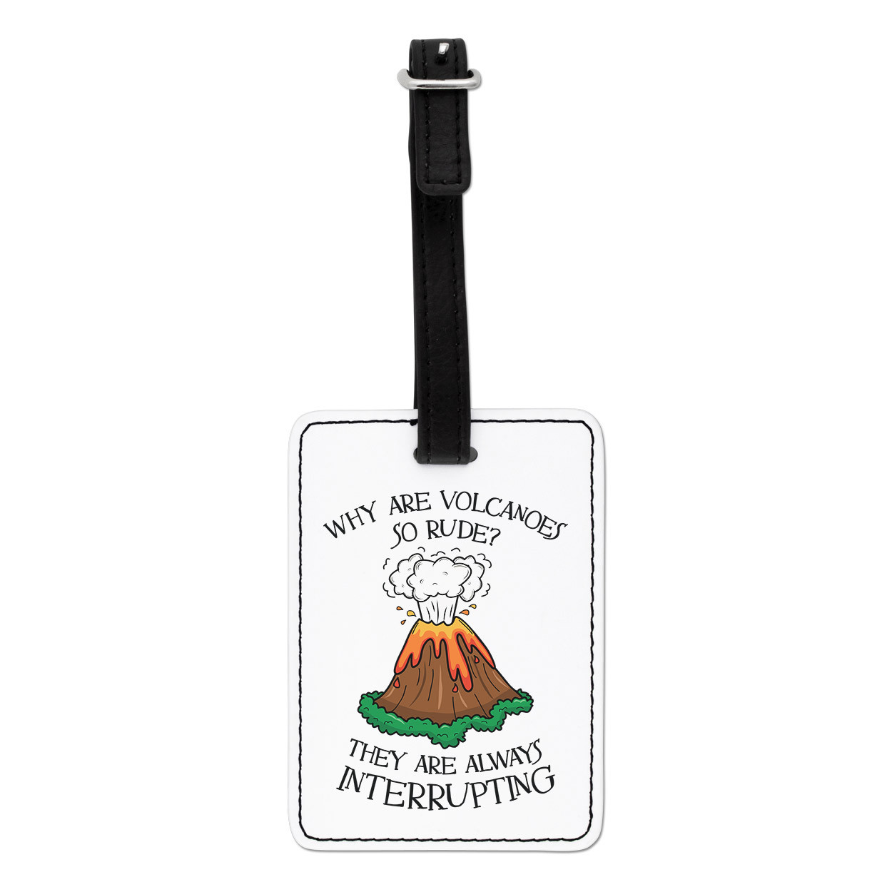 Why Are Volcanoes So Rude Always Interrupting Visual Luggage Tag Bag - Funny
