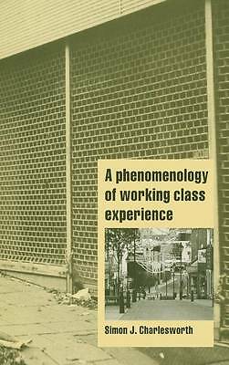 A Phenomenology of Working-Class Experience Charlesworth Hardback 9780521650663