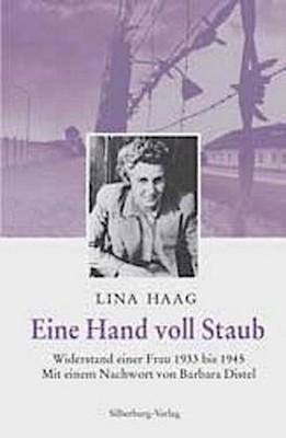 Eine Hand voll Staub. Widerstand einer Frau 1933 bis 1945 Lina Haag