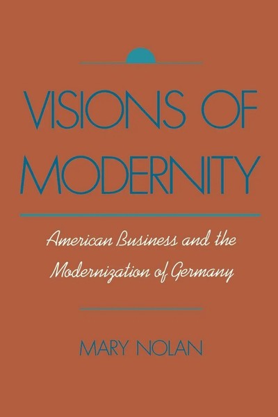Visions Of Modernity American Business And The Modernization Of Germany Nolan-image